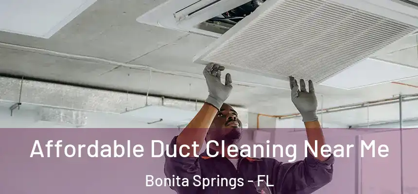 Affordable Duct Cleaning Near Me Bonita Springs - FL