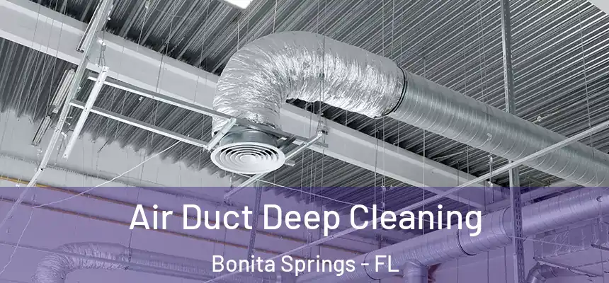 Air Duct Deep Cleaning Bonita Springs - FL