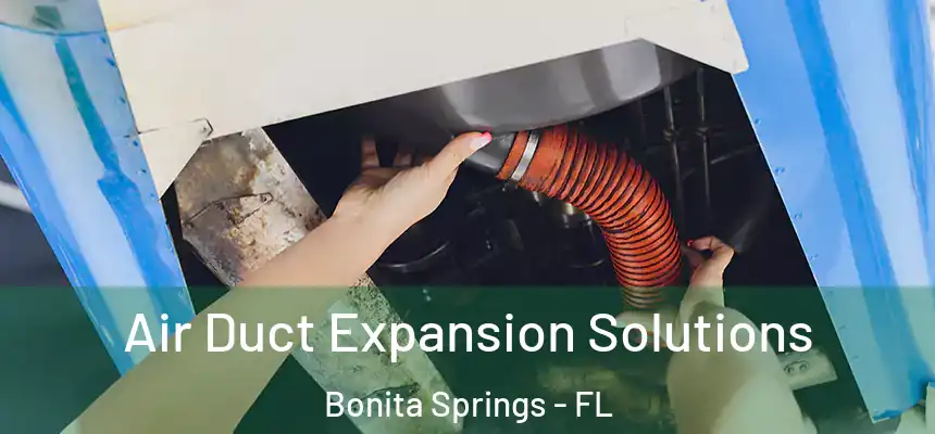  Air Duct Expansion Solutions Bonita Springs - FL