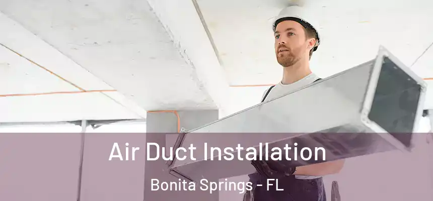  Air Duct Installation Bonita Springs - FL