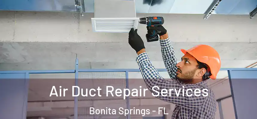 Air Duct Repair Services Bonita Springs - FL