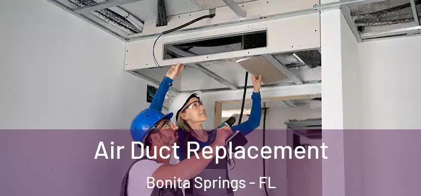  Air Duct Replacement Bonita Springs - FL