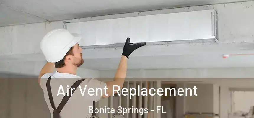 Air Vent Replacement Bonita Springs - FL