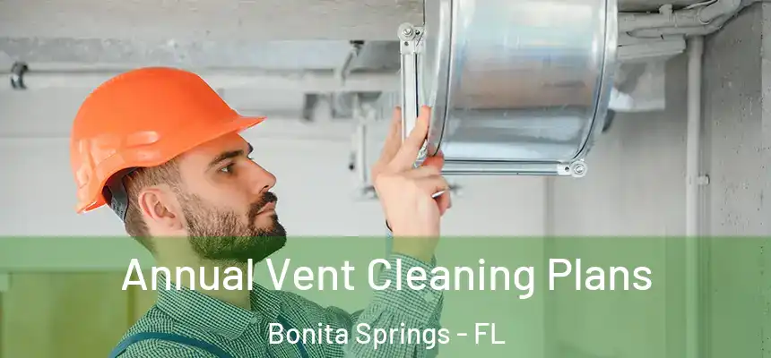  Annual Vent Cleaning Plans Bonita Springs - FL