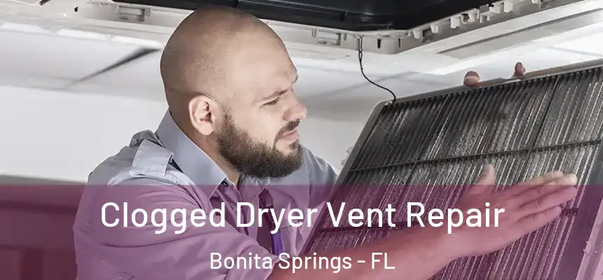  Clogged Dryer Vent Repair Bonita Springs - FL