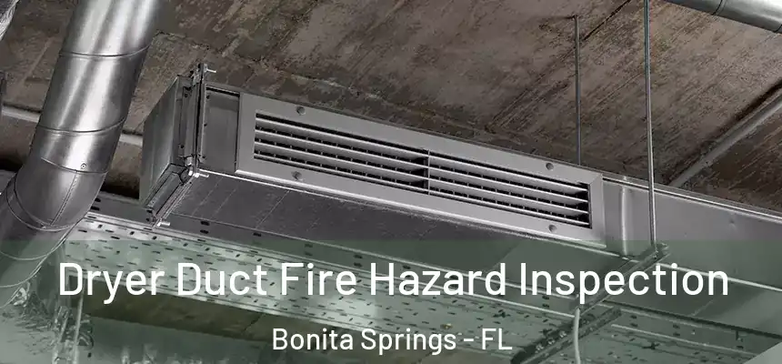 Dryer Duct Fire Hazard Inspection Bonita Springs - FL