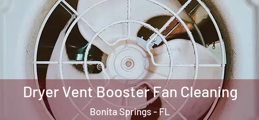 Dryer Vent Booster Fan Cleaning Bonita Springs - FL