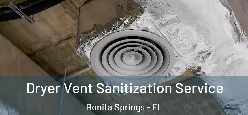 Dryer Vent Sanitization Service Bonita Springs - FL