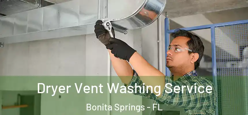 Dryer Vent Washing Service Bonita Springs - FL