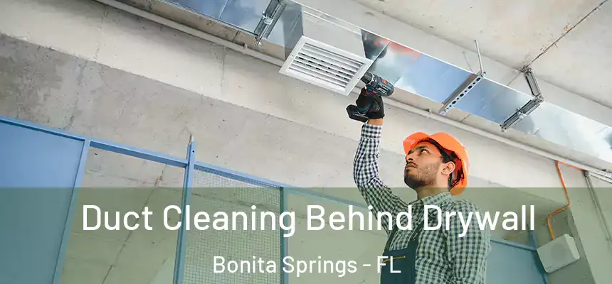  Duct Cleaning Behind Drywall Bonita Springs - FL