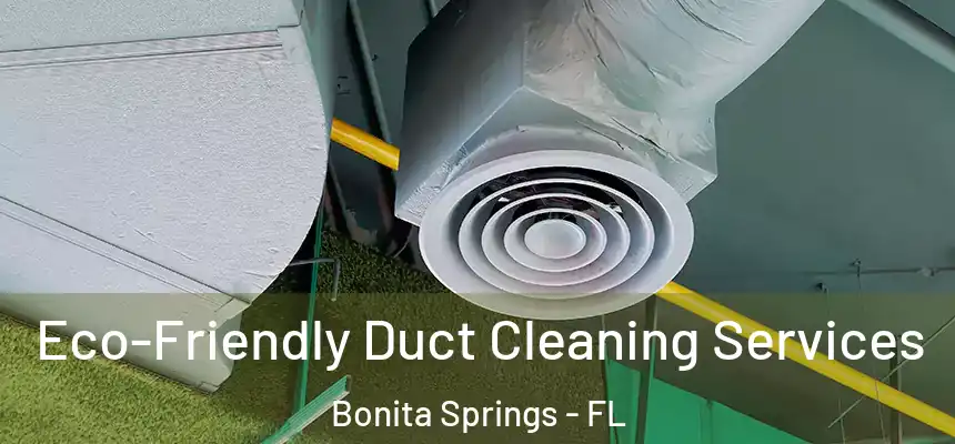 Eco-Friendly Duct Cleaning Services Bonita Springs - FL