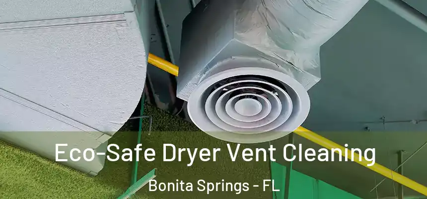 Eco-Safe Dryer Vent Cleaning Bonita Springs - FL