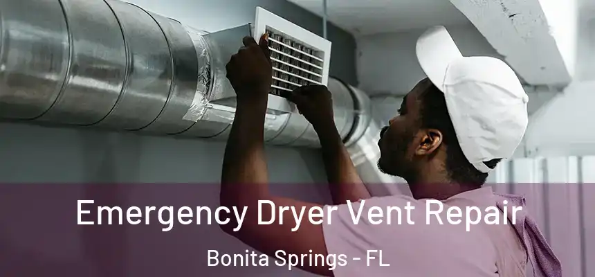 Emergency Dryer Vent Repair Bonita Springs - FL