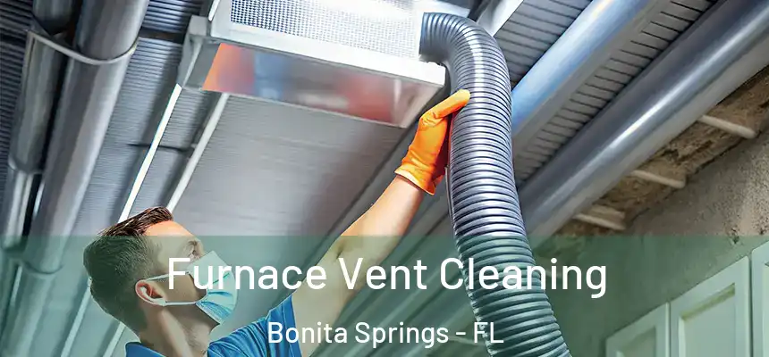  Furnace Vent Cleaning Bonita Springs - FL
