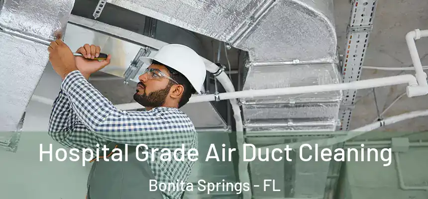 Hospital Grade Air Duct Cleaning Bonita Springs - FL