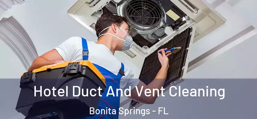 Hotel Duct And Vent Cleaning Bonita Springs - FL