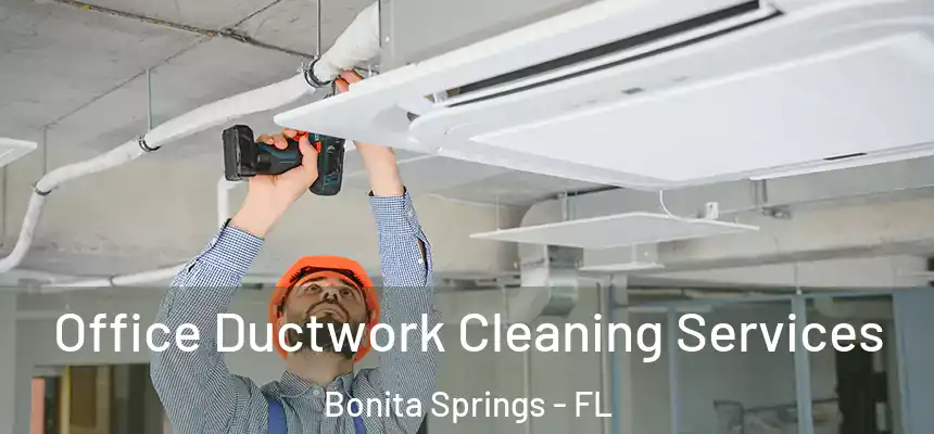 Office Ductwork Cleaning Services Bonita Springs - FL