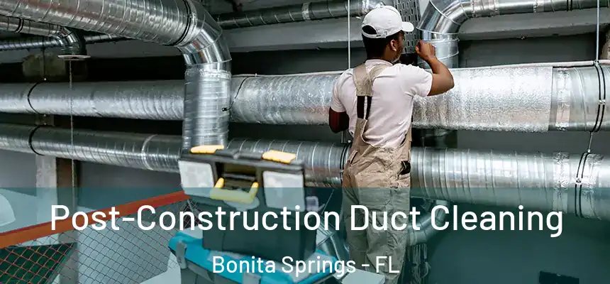 Post-Construction Duct Cleaning Bonita Springs - FL