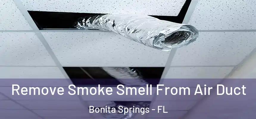 Remove Smoke Smell From Air Duct Bonita Springs - FL