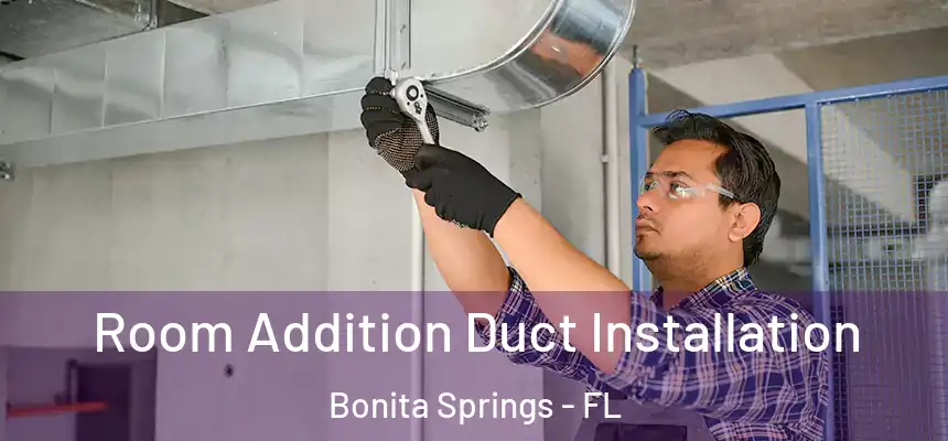 Room Addition Duct Installation Bonita Springs - FL