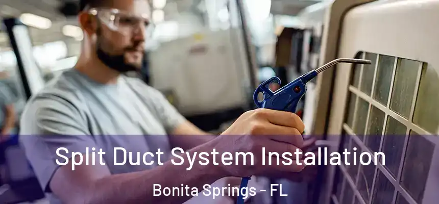 Split Duct System Installation Bonita Springs - FL