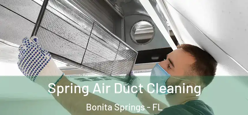 Spring Air Duct Cleaning Bonita Springs - FL
