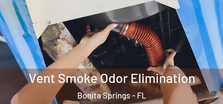 Vent Smoke Odor Elimination Bonita Springs - FL