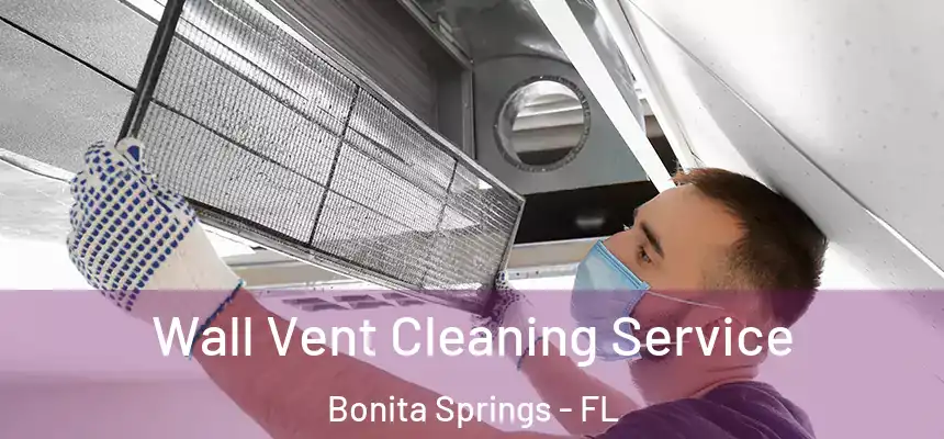  Wall Vent Cleaning Service Bonita Springs - FL